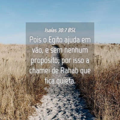 Picture 04 - Isaías 30:7 BSL - Pois o Egito ajuda em vão, e sem nenhum - Bible Verse Picture