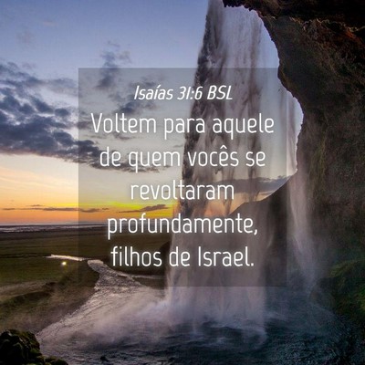 Picture 04 - Isaías 31:6 BSL - Voltem para aquele de quem vocês se revoltaram - Bible Verse Picture