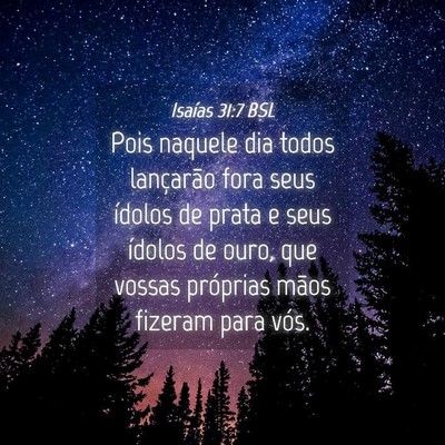 Picture 04 - Isaías 31:7 BSL - Pois naquele dia todos lançarão fora seus - Bible Verse Picture