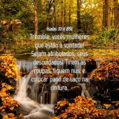 Picture 04 - Isaías 32:11 BSL - Tremble, vocês mulheres que estão à vontade! - Bible Verse Picture