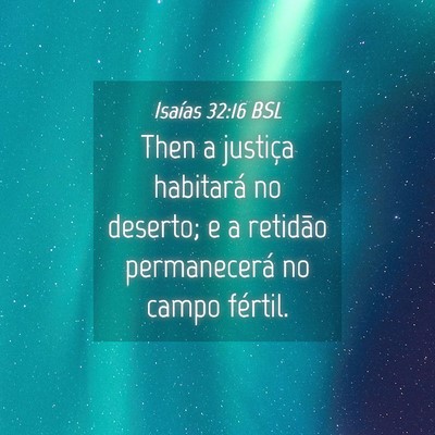 Picture 04 - Isaías 32:16 BSL - Then a justiça habitará no deserto; e a - Bible Verse Picture