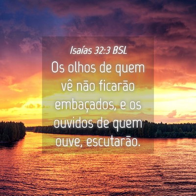 Picture 04 - Isaías 32:3 BSL - Os olhos de quem vê não ficarão embaçados, e - Bible Verse Picture