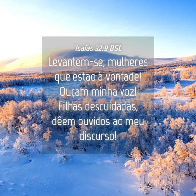 Picture 04 - Isaías 32:9 BSL - Levantem-se, mulheres que estão à vontade! - Bible Verse Picture