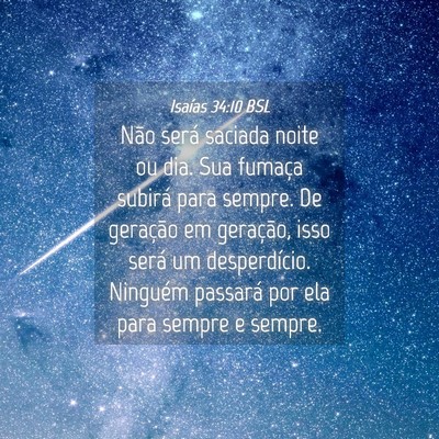 Picture 04 - Isaías 34:10 BSL - Não será saciada noite ou dia. Sua fumaça - Bible Verse Picture
