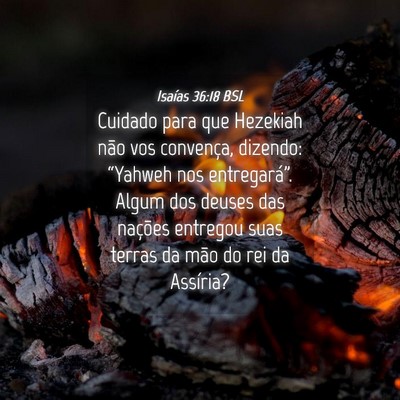 Picture 04 - Isaías 36:18 BSL - Cuidado para que Hezekiah não vos convença, - Bible Verse Picture