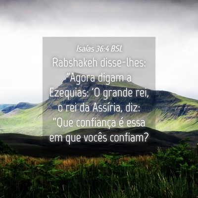 Picture 04 - Isaías 36:4 BSL - Rabshakeh disse-lhes: “Agora digam a Ezequias: - Bible Verse Picture