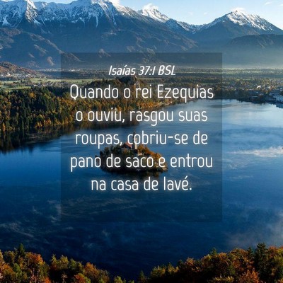 Picture 04 - Isaías 37:1 BSL - Quando o rei Ezequias o ouviu, rasgou suas - Bible Verse Picture
