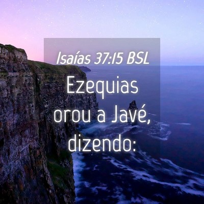 Picture 04 - Isaías 37:15 BSL - Ezequias orou a Javé, - Bible Verse Picture