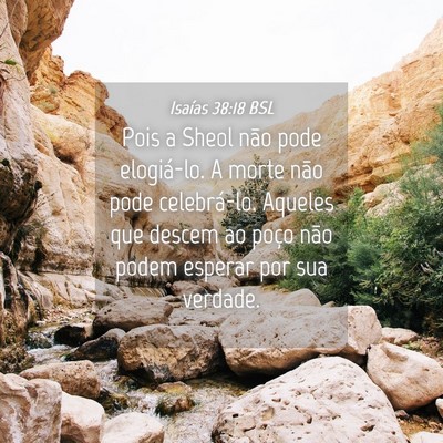 Picture 04 - Isaías 38:18 BSL - Pois a Sheol não pode elogiá-lo. A morte não - Bible Verse Picture
