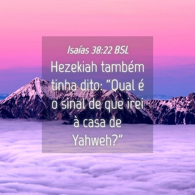 Picture 04 - Isaías 38:22 BSL - Hezekiah também tinha dito: “Qual é o sinal - Bible Verse Picture