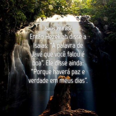 Picture 04 - Isaías 39:8 BSL - Então Hezekiah disse a Isaías: “A palavra de - Bible Verse Picture