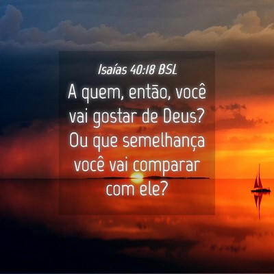 Picture 04 - Isaías 40:18 BSL - A quem, então, você vai gostar de Deus? Ou que - Bible Verse Picture