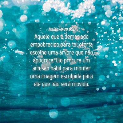 Picture 04 - Isaías 40:20 BSL - Aquele que é demasiado empobrecido para tal - Bible Verse Picture