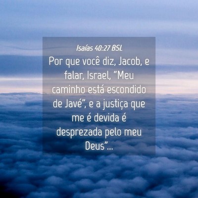 Picture 04 - Isaías 40:27 BSL - Por que você diz, Jacob, e falar, Israel, “Meu - Bible Verse Picture