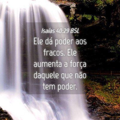 Picture 04 - Isaías 40:29 BSL - Ele dá poder aos fracos. Ele aumenta a força - Bible Verse Picture