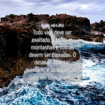 Picture 04 - Isaías 40:4 BSL - Todo vale deve ser exaltado, e todas as montanhas - Bible Verse Picture