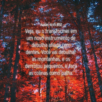 Picture 04 - Isaías 41:15 BSL - Veja, eu o transformei em um novo instrumento de - Bible Verse Picture