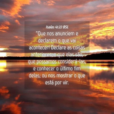 Picture 04 - Isaías 41:22 BSL - “Que nos anunciem e declarem o que vai - Bible Verse Picture