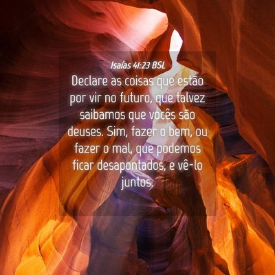 Picture 04 - Isaías 41:23 BSL - Declare as coisas que estão por vir no futuro, - Bible Verse Picture