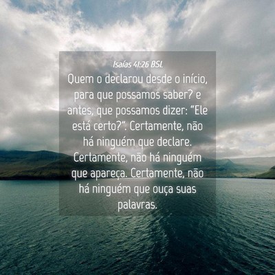 Picture 04 - Isaías 41:26 BSL - Quem o declarou desde o início, para que - Bible Verse Picture