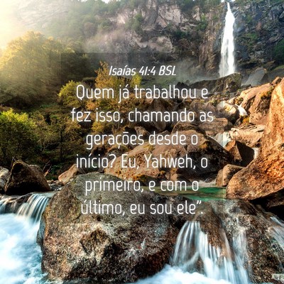 Picture 04 - Isaías 41:4 BSL - Quem já trabalhou e fez isso, chamando as - Bible Verse Picture