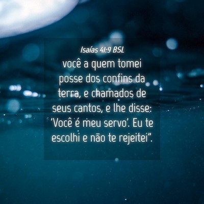 Picture 04 - Isaías 41:9 BSL - você a quem tomei posse dos confins da terra, e - Bible Verse Picture