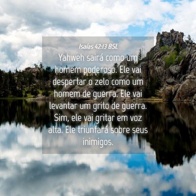 Picture 04 - Isaías 42:13 BSL - Yahweh sairá como um homem poderoso. Ele vai - Bible Verse Picture