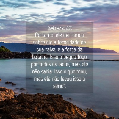 Picture 04 - Isaías 42:25 BSL - Portanto, ele derramou sobre ele a ferocidade de - Bible Verse Picture