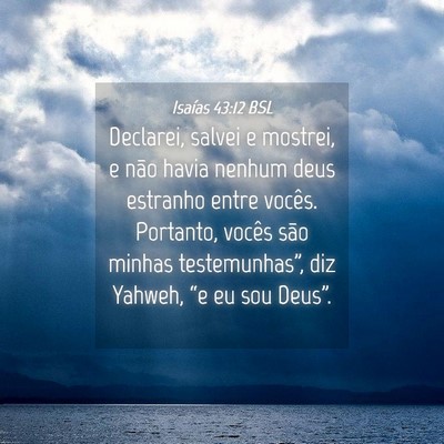 Picture 04 - Isaías 43:12 BSL - Declarei, salvei e mostrei, e não havia nenhum - Bible Verse Picture
