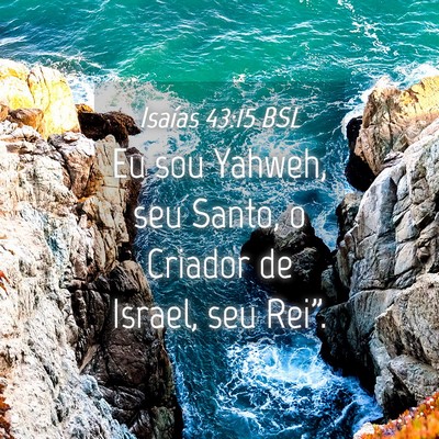Picture 04 - Isaías 43:15 BSL - Eu sou Yahweh, seu Santo, o Criador de Israel, - Bible Verse Picture