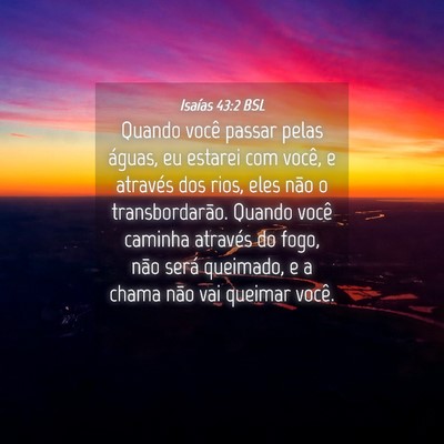 Picture 04 - Isaías 43:2 BSL - Quando você passar pelas águas, eu estarei com - Bible Verse Picture