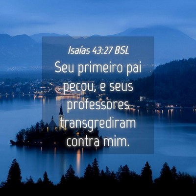 Picture 04 - Isaías 43:27 BSL - Seu primeiro pai pecou, e seus professores - Bible Verse Picture