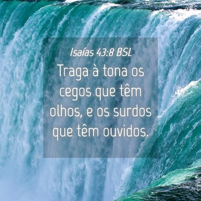 Picture 04 - Isaías 43:8 BSL - Traga à tona os cegos que têm olhos, e os - Bible Verse Picture
