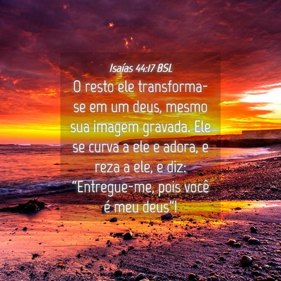 Picture 04 - Isaías 44:17 BSL - O resto ele transforma-se em um deus, mesmo sua - Bible Verse Picture