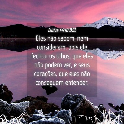 Picture 04 - Isaías 44:18 BSL - Eles não sabem, nem consideram, pois ele fechou - Bible Verse Picture