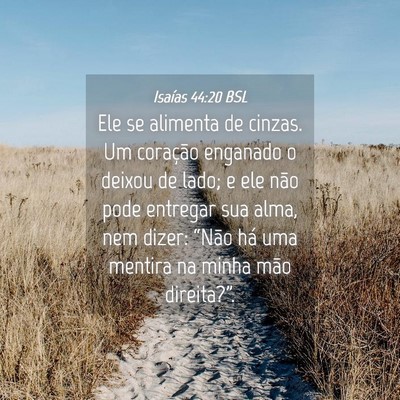 Picture 04 - Isaías 44:20 BSL - Ele se alimenta de cinzas. Um coração enganado - Bible Verse Picture