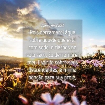 Picture 04 - Isaías 44:3 BSL - Pois derramarei água sobre aquele que está com - Bible Verse Picture
