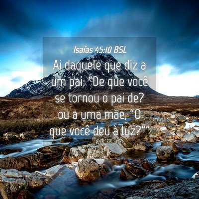 Picture 04 - Isaías 45:10 BSL - Ai daquele que diz a um pai: “De que você se - Bible Verse Picture