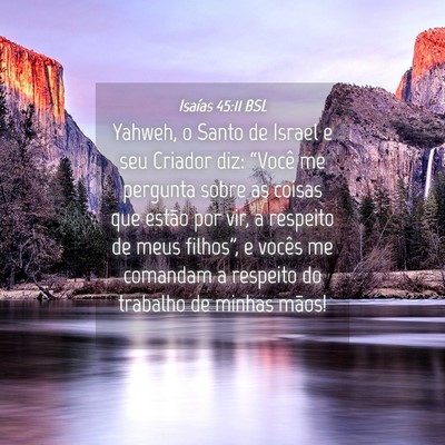 Picture 04 - Isaías 45:11 BSL - Yahweh, o Santo de Israel e seu Criador diz: - Bible Verse Picture