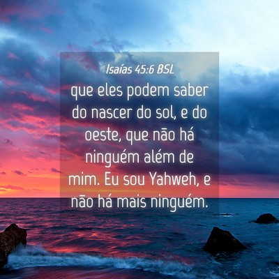 Picture 04 - Isaías 45:6 BSL - que eles podem saber do nascer do sol, e do - Bible Verse Picture