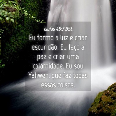 Picture 04 - Isaías 45:7 BSL - Eu formo a luz e criar escuridão. Eu faço a paz - Bible Verse Picture