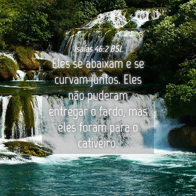 Picture 04 - Isaías 46:2 BSL - Eles se abaixam e se curvam juntos. Eles não - Bible Verse Picture