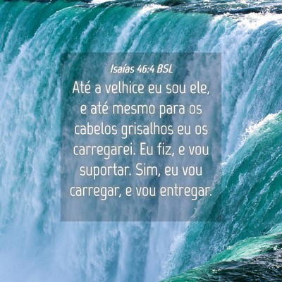 Picture 04 - Isaías 46:4 BSL - Até a velhice eu sou ele, e até mesmo para os - Bible Verse Picture