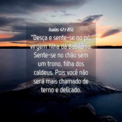 Picture 04 - Isaías 47:1 BSL - “Desça e sente-se no pó, virgem filha da - Bible Verse Picture