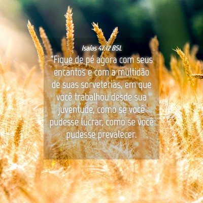 Picture 04 - Isaías 47:12 BSL - “Fique de pé agora com seus encantos e com a - Bible Verse Picture