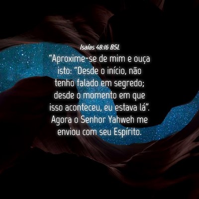 Picture 04 - Isaías 48:16 BSL - “Aproxime-se de mim e ouça isto: “Desde o - Bible Verse Picture