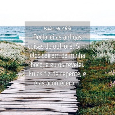 Picture 04 - Isaías 48:3 BSL - Declarei as antigas coisas de outrora. Sim, eles - Bible Verse Picture