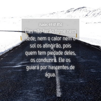 Picture 04 - Isaías 49:10 BSL - Eles não terão fome nem sede; nem o calor nem o - Bible Verse Picture