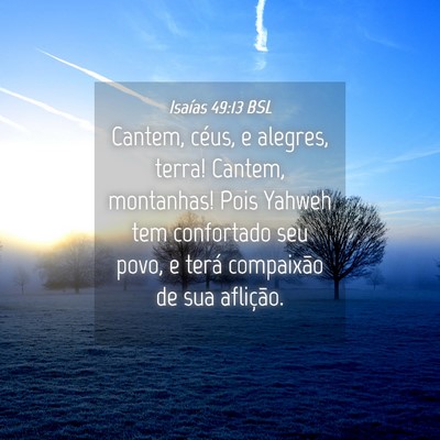 Picture 04 - Isaías 49:13 BSL - Cantem, céus, e alegres, terra! Cantem, - Bible Verse Picture