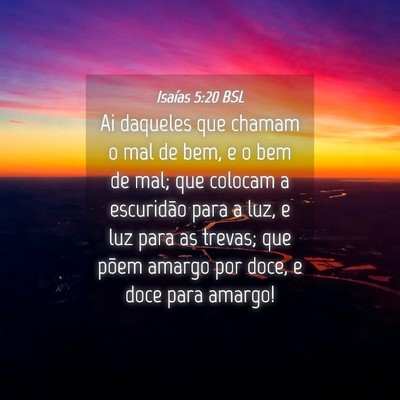 Picture 04 - Isaías 5:20 BSL - Ai daqueles que chamam o mal de bem, e o bem de - Bible Verse Picture